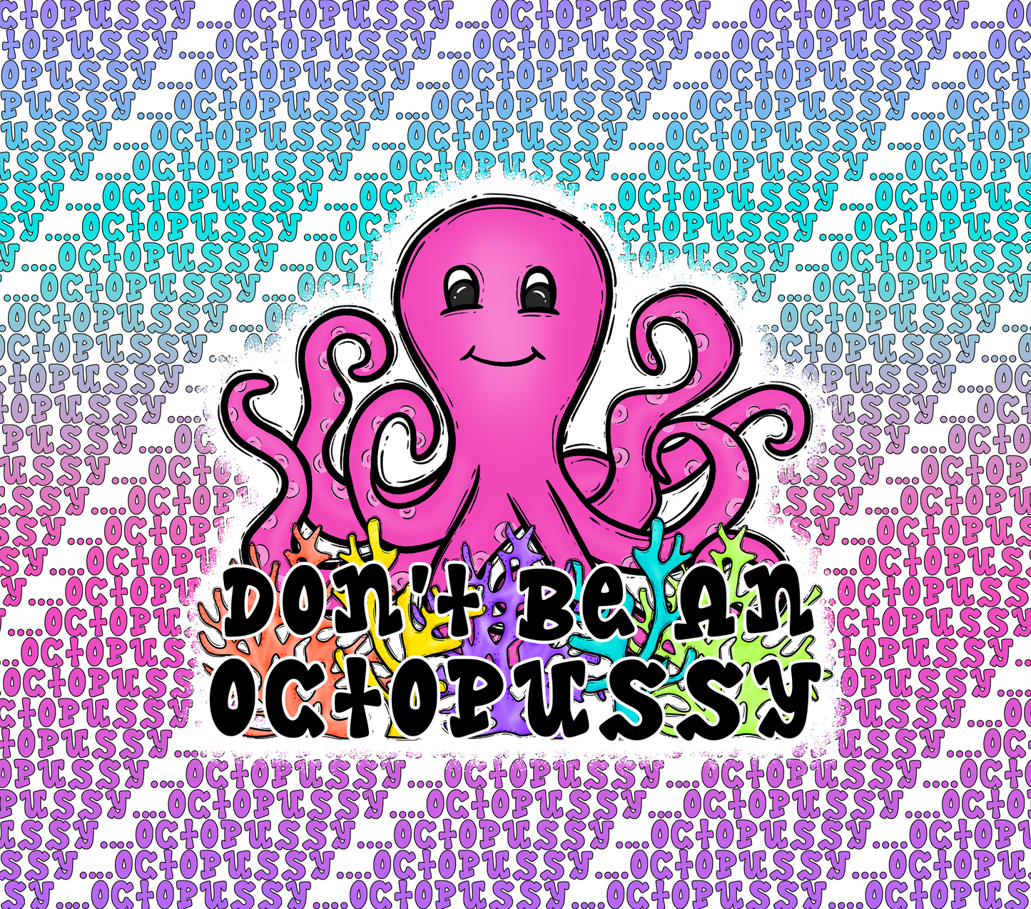 Dont Be An Octop*ssy