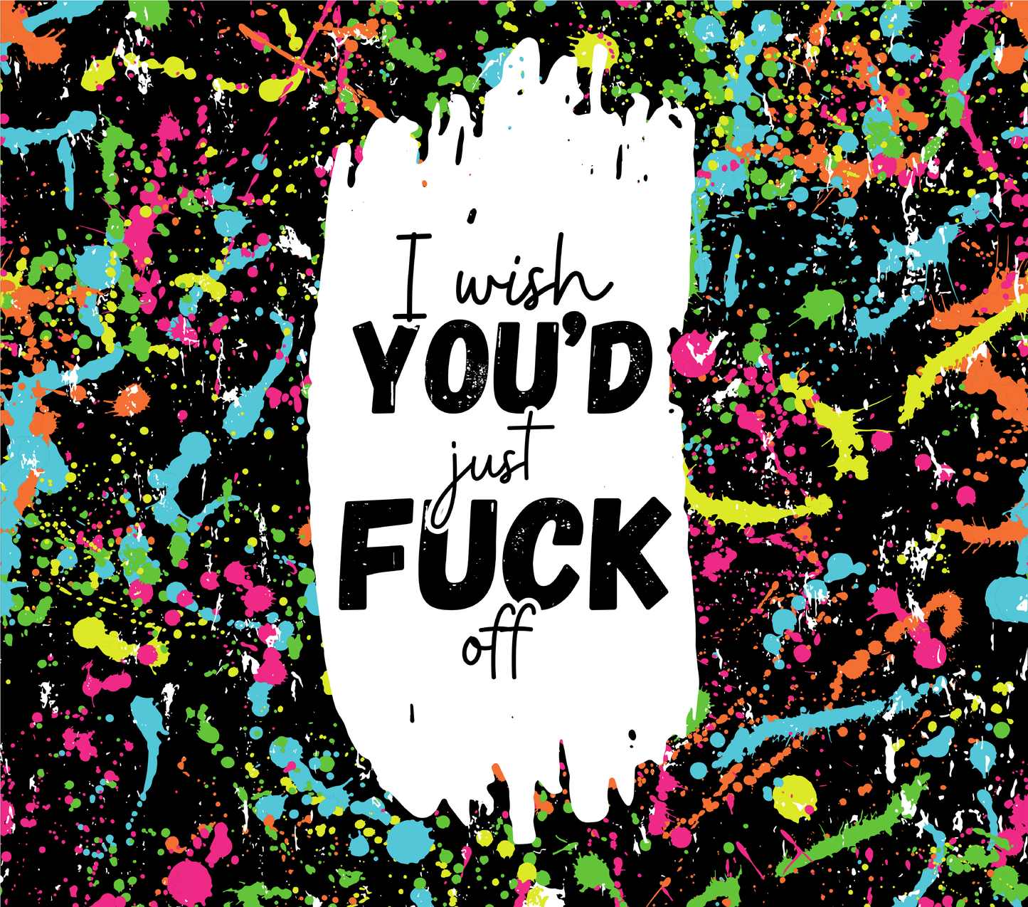 I Wish You'd Fuck off