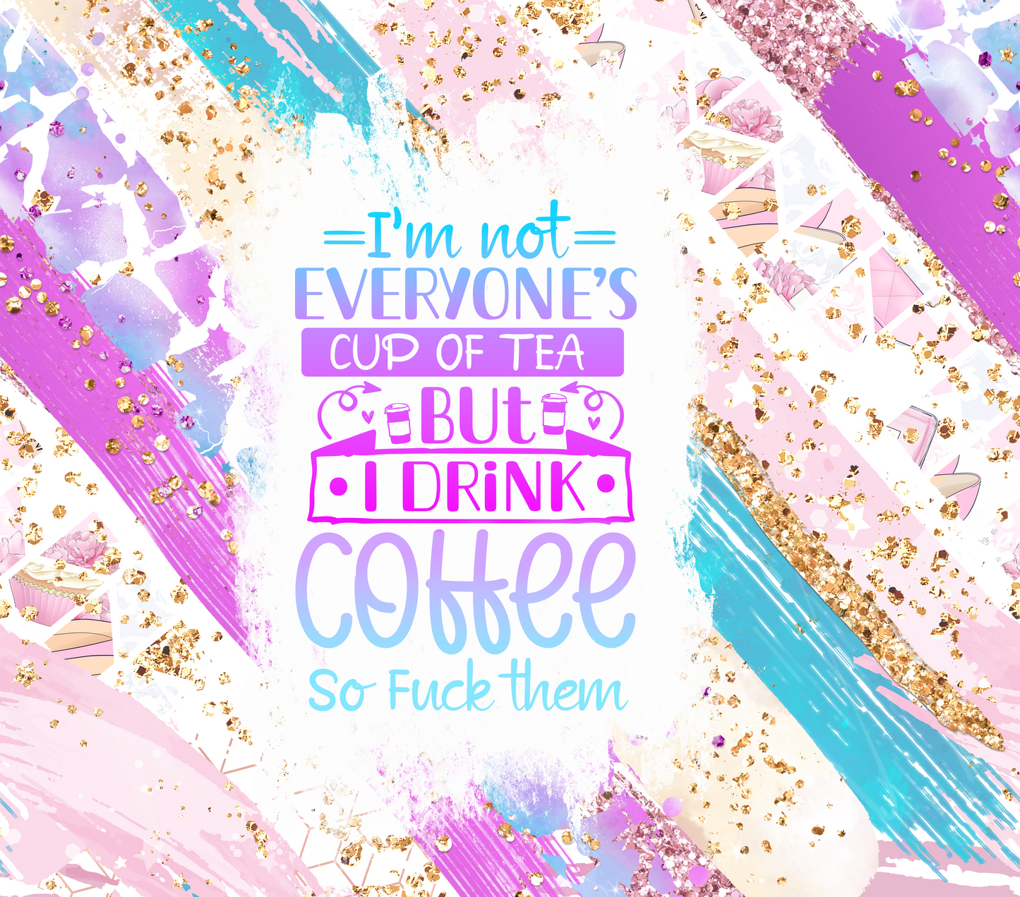 I'm Not Everyone's Cup of Tea