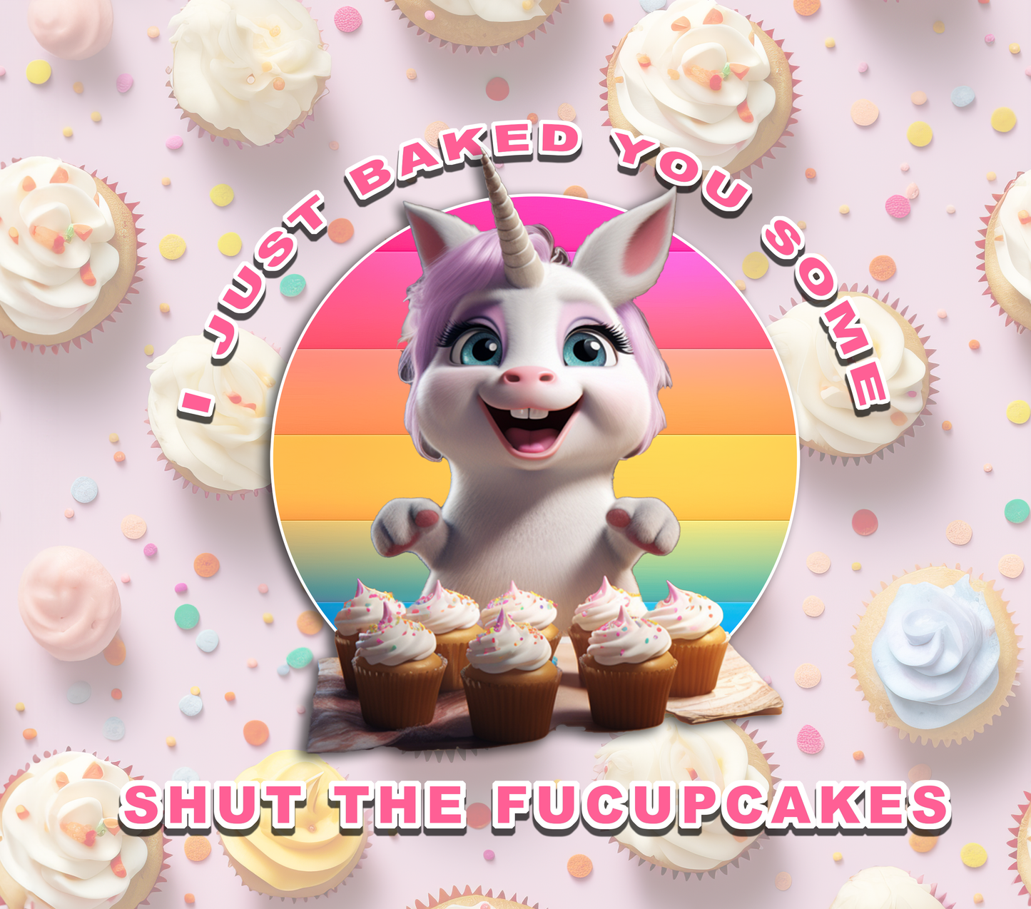 Shut The Fucupcakes