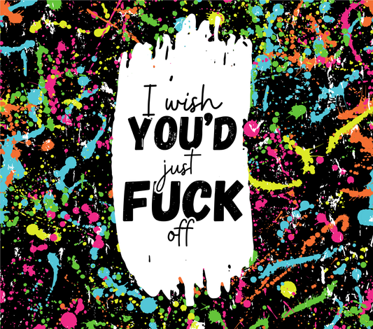 I Wish You'd Fuck off