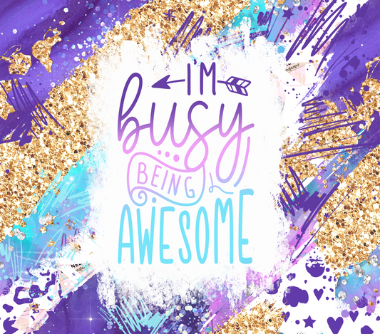 I'm Busy Being Awesome