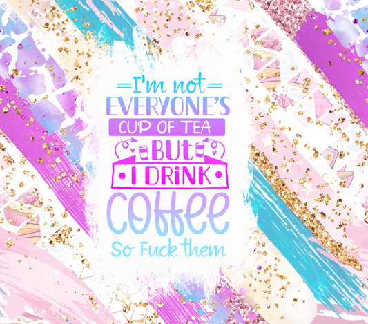 I'm Not Everyone's Cup of Tea