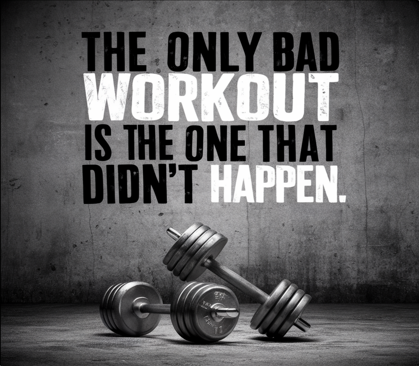 The Only Bad Workout